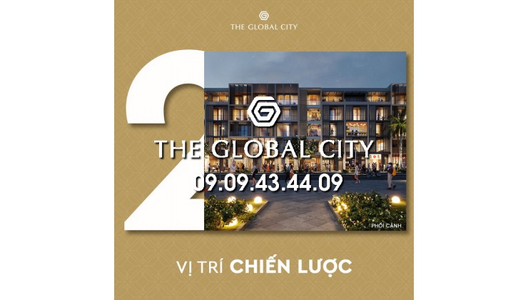 GIÁ BÁN THE GLOBAL CITY TỐT NHẤT THÁNG 09/2022 - HOTLINE: 0909434409